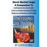 Stock Market Lingo: A Companion to Confessions of a Day Trader: A Fact as Fiction Financial Thriller; Madness and Mayhem 1999-2008