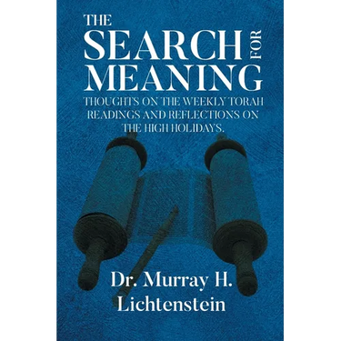 The Search for Meaning: Thoughts on the Weekly Torah Readings and Reflections on the High Holidays, "The Days of Awe"