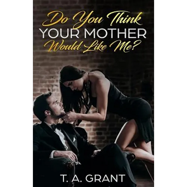Do You Think Your Mother Would Like Me?
