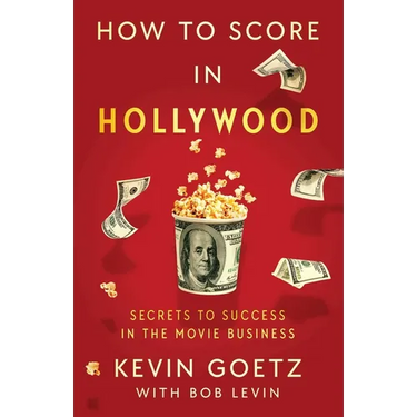 How to Score in Hollywood: Secrets to Success in the Movie Business