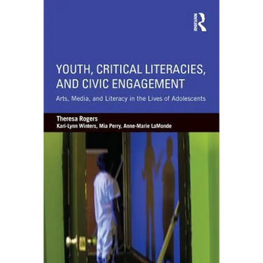 Youth, Critical Literacies, and Civic Engagement: Arts, Media, and Literacy in the Lives of Adolescents