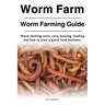 Worm Farm. Worm Farm Guide. Worm farm costs, care, housing, feeding and how to start a worm farm business.