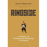 Ringside: A History of Professional Wrestling in America