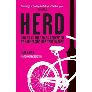 Herd: How to Change Mass Behaviour by Harnessing Our True Nature