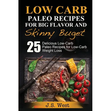 Practical Paleo: Paleo Recipes for Big Flavor and Skinny Budget: 25 Delicious Low Carb Paleo Recipes for Low-Carb Weight Loss. Paleo Co
