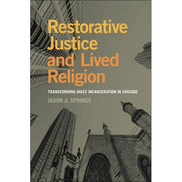 Restorative Justice and Lived Religion: Transforming Mass Incarceration in Chicago