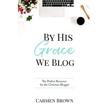 By His Grace We Blog: The Perfect Resource for the Christian Blogger