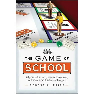 The Game of School: Why We All Play It, How It Hurts Kids, and What It Will Take to Change It