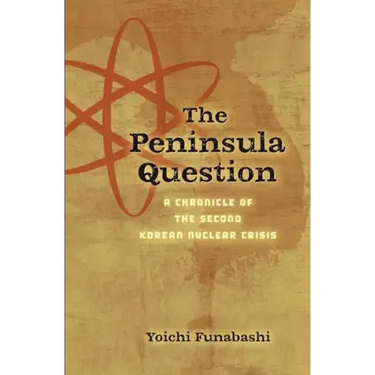 The Peninsula Question: A Chronicle of the Second Korean Nuclear Crisis