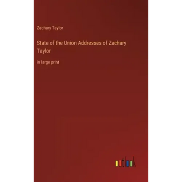State of the Union Addresses of Zachary Taylor: in large print