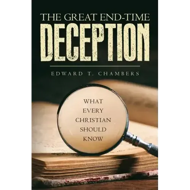 The Great End-Time Deception: What Every Christian Should Know