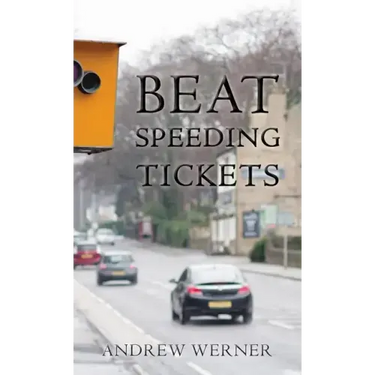Beat Speeding Tickets: Advanced speed-conscious driving, strategies and legal defences to keep you and your licence safe