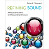 Refining Sound: A Practical Guide to Synthesis and Synthesizers