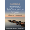 Teaching the Mindful Self-Compassion Program: A Guide for Professionals