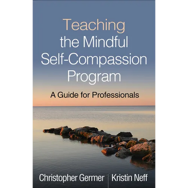 Teaching the Mindful Self-Compassion Program: A Guide for Professionals