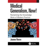 Medical Generalism, Now!: Reclaiming the Knowledge Work of Modern Practice