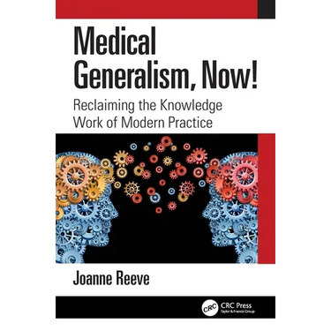 Medical Generalism, Now!: Reclaiming the Knowledge Work of Modern Practice