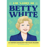 The Story of Betty White: An Inspiring Biography for Young Readers