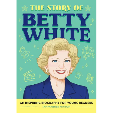 The Story of Betty White: An Inspiring Biography for Young Readers