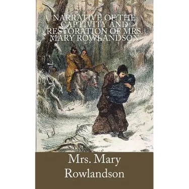 Narrative of the Captivity and Restoration of Mrs. Mary Rowlandson