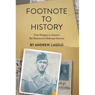 Footnote to History: From Hungary to America. The Memoir of a Holocaust Survivor