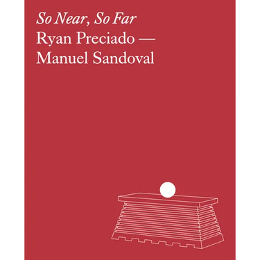 Ryan Preciado & Manuel Sandoval: So Near, So Far