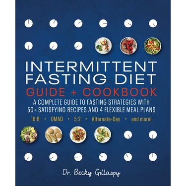 Intermittent Fasting Diet Guide and Cookbook: A Complete Guide to 16:8, Omad, 5:2, Alternate-Day, and More