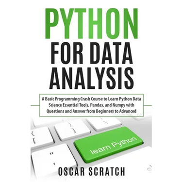 Python for Data Analysis: A Basic Programming Crash Course to Learn Python Data Science Essential Tools, Pandas, and Numpy with Questions and An