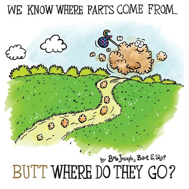 We Know Where Farts Come From...Butt Where Do They Go?