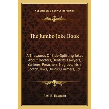The Jumbo Joke Book: A Thesaurus Of Side-Splitting Jokes About Doctors, Dentists, Lawyers, Yankees, Preachers, Negroes, Irish, Scotch, Jews