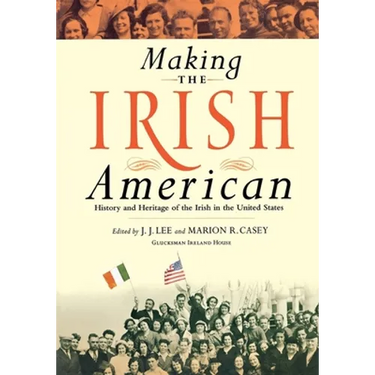 Making the Irish American: History and Heritage of the Irish in the United States