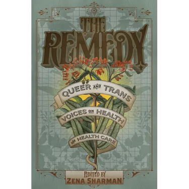 The Remedy: Queer and Trans Voices on Health and Health Care