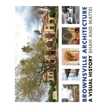 Brownsville Architecture: A Visual History: Pino Shah and Eileen Mattei