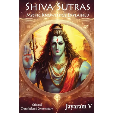 Shiva Sutras Mystic Knowledge Explained: With Original Translation and Commentary