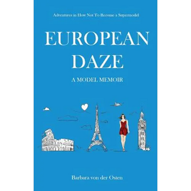 European Daze: A Model Memoir: Adventures in How Not to Become a Supermodel