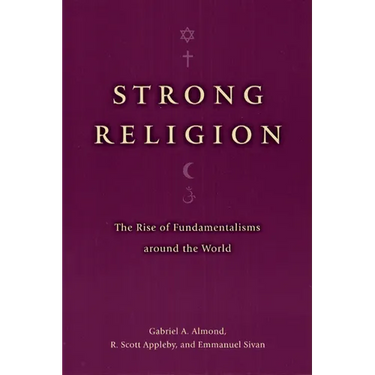 Strong Religion: The Rise of Fundamentalisms Around the World