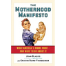 The Motherhood Manifesto: What America's Moms Want--and What to Do about It