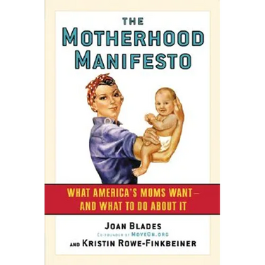 The Motherhood Manifesto: What America's Moms Want--and What to Do about It