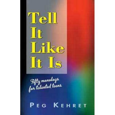 Tell It Like It Is: Fifty Monologs for Talented Teens