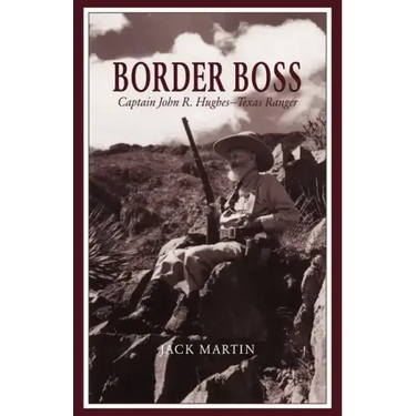Border Boss: Captain John R. Hughes - Texas Ranger