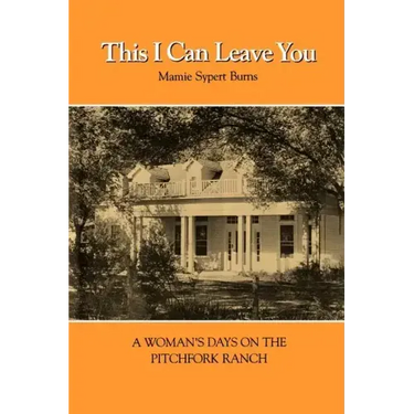 This I Can Leave You: A Woman's Days on the Pitchfork Ranch