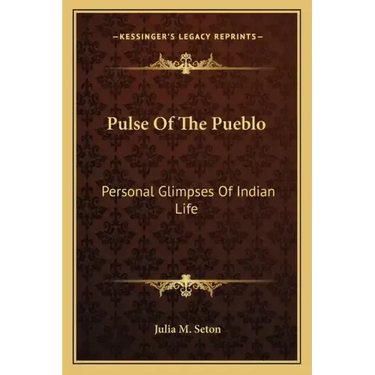 Pulse of the Pueblo: Personal Glimpses of Indian Life