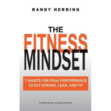 The Fitness Mindset: 7 Habits For Peak Performance To Get Strong, Lean, And Fit