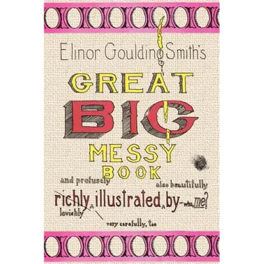 Elinor Goulding Smith's Great Big Messy Book