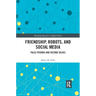 Friendship, Robots, and Social Media: False Friends and Second Selves
