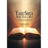 YAHUSHUA More Than a Man: "I am The Answer you search for, The Truth you seek, The Only Way, The Only Truth, The Only Life."