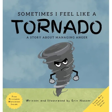 Sometimes I Feel Like A Tornado: A Story About Managing Anger
