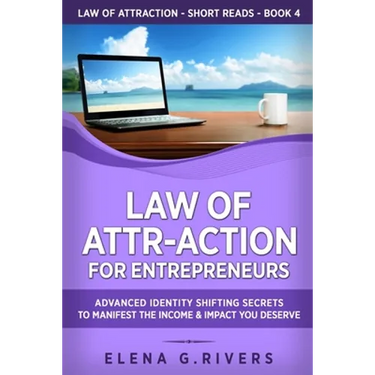 Law of Attr-Action for Entrepreneurs: Advanced Identity Shifting Secrets to Manifest the Income and Impact You Deserve