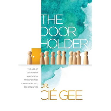 The Door Holder: The Art of Leadership Navigation: Transforming Challenges into Opportunities.