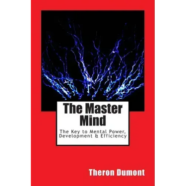 The Master Mind: The Key to Mental Power, Development & Efficiency
